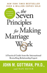 The Seven Principles For Making Marriage Work: A practical guide by John Gottman