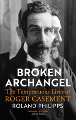 Broken Archangel: The Tempestuous Lives of Roger Casement by Roland Philipps - used book at Perkology Books