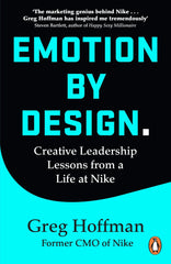 Emotion by Design: Creative Leadership Lessons from a Life at Nike, Greg Hoffman