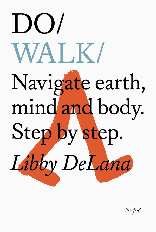 Do Walk: Navigate Earth, Mind and Body. Step by Step.: 30 (Do Books) by Libby Delana - used book at Perkology Books