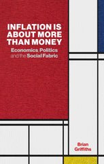 Inflation Is about More Than Money: Economics, Politics and the Social Fabric by Lord Brian Griffiths - used book at Perkology Books