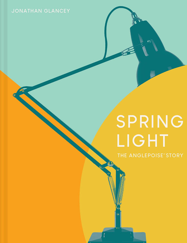 Spring Light: The Anglepoise® Story [Hardcover] Glancey, Jonathan - used book at Perkology Books