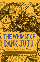 Whimsy of Dank Ju-Ju by Sascha Aurora Akhtar - used book at Perkology Books