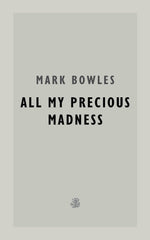 All My Precious Madness by Mark Bowles - used book at Perkology Books