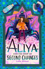 Aliya and the Shop of Second Chances: the third and final magical adventure by Laila Rifaat - used book at Perkology Books