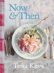 Now and Then: A Collection of Recipes for Always by Tessa Kiros