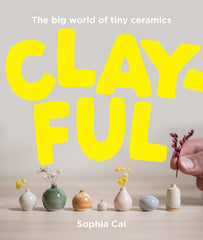 Clayful: The big world of tiny ceramics by Sophia Cai - used book at Perkology Books