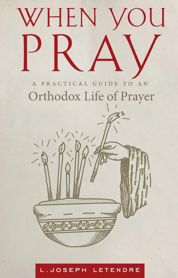 When You Pray: A Practical Guide to an Orthodox Life of Prayer by L Joseph Letendre - used book at Perkology Books