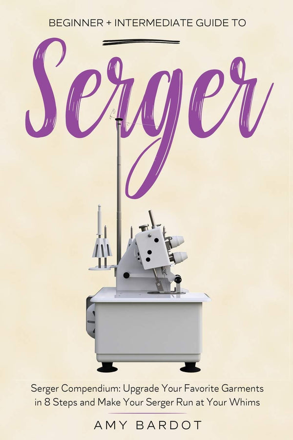 Serger: Beginner + Intermediate Guide to Serger: Serger Compendium by Amy Bardot - used book at Perkology Books