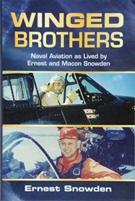 Winged Brothers: Naval Aviation as Lived by Ernest and Macon Snowden [Hardcover]