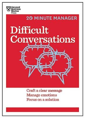 Difficult Conversations (HBR 20-Minute Manager Series): Craft a Clear Message