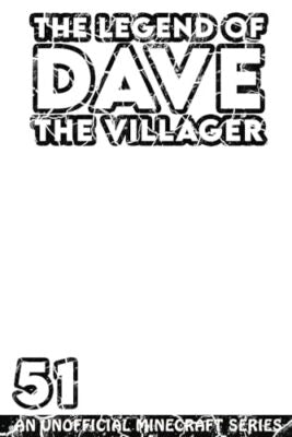 Dave the Villager 51: THE FINAL CHAPTER! - An Unofficial Minecraft Book