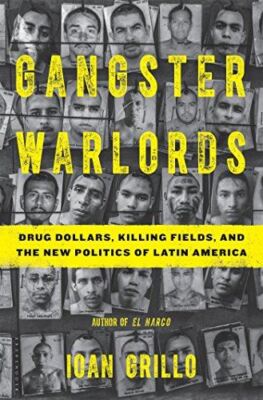 Gangster Warlords: Drug Dollars, Killing Fields, and the New Politics of Latin A