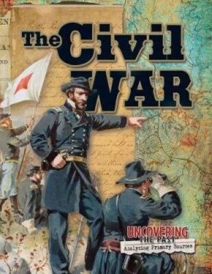The Civil War (Uncovering the Past)