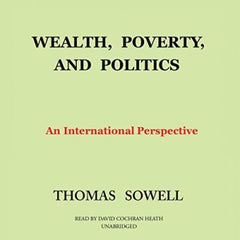 Wealth, Poverty, and Politics: An International Perspective by Thomas Sowell