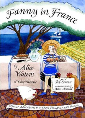 Fanny in France: Travel Adventures of a Chef's Daughter, with Recipes [Hardcover