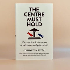 The Centre Must Hold: Why Centrism is the Answer to Extremism and Polarisation