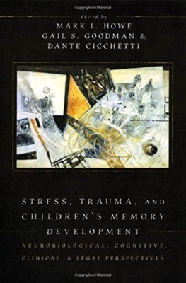 Stress, Trauma, and Children's Memory Development: Neurobiological, cognitive, c