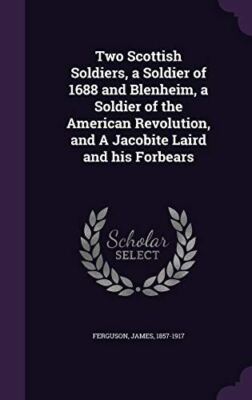 Two Scottish Soldiers, a Soldier of 1688 and Blenheim, a Soldier of the American