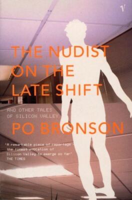 The Nudist On The Lateshift: and Other Tales of Silicon Valley