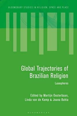 Global Trajectories of Brazilian Religion: Lusospheres (Bloomsbury Studies in Re