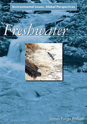 Freshwater: Environmental Issues, Global Perspectives Balliett, James Fargo
