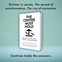 The Centre Must Hold: Why Centrism is the Answer to Extremism and Polarisation