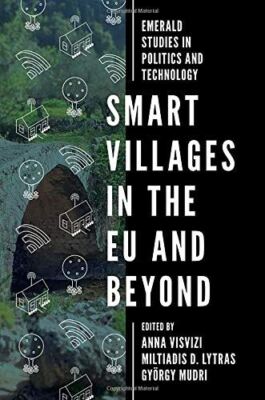 Smart Villages in the EU and Beyond (Emerald Studies in Politics and Technology)