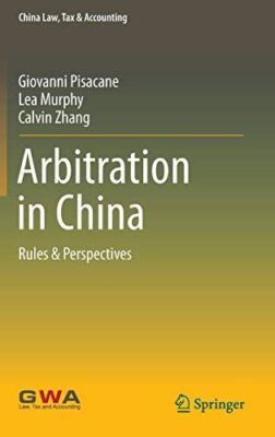 Arbitration in China: Rules & Perspectives (China Law, Tax & Accounting) [Hardco