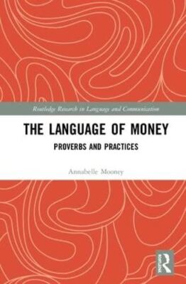 The Language of Money: Proverbs and Practices (Routledge Research in Language an