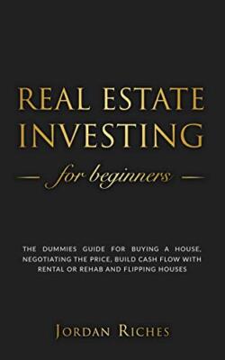 Real Estate Investing for Beginners: The Dummies Guide for Buying a House