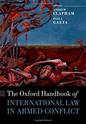 The Oxford Handbook of International Law in Armed Conflict (Oxford Handbooks in