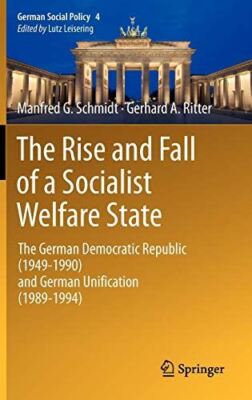 The Rise and Fall of a Socialist Welfare State: The German Democratic Republic (