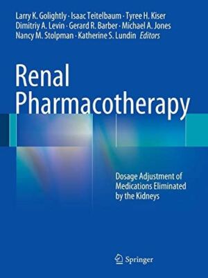 Renal Pharmacotherapy: Dosage Adjustment of Medications Eliminated by the Kidney