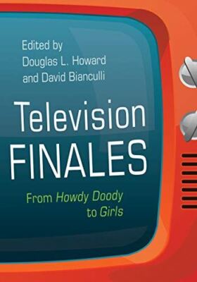 Television Finales (Television and Popular Culture): From Howdy Doody to Girls [