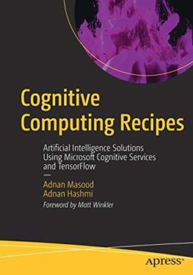 Cognitive Computing Recipes: Artificial Intelligence Solutions Using Microsoft C