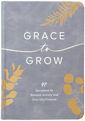 Grace to Grow: Disarm Anxiety, Discover Power, and Dive Into Purpose
