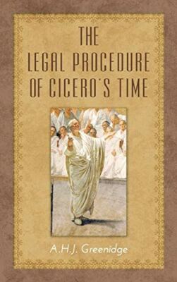 The Legal Procedure of Cicero's Time [Hardcover] Greenidge, A.H.J.