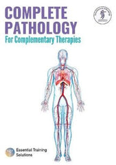 Complete Pathology for Complementary Therapies Essential Training Solutions and