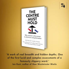 The Centre Must Hold: Why Centrism is the Answer to Extremism and Polarisation