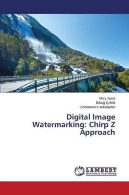 Digital Image Watermarking: Chirp Z Approach [Paperback] Agoyi Mary; Ã¯Â¿Â½elebi Er