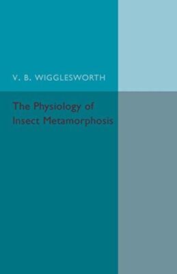 The Physiology of Insect Metamorphosis [Paperback] Wrigglesworth, V. B.