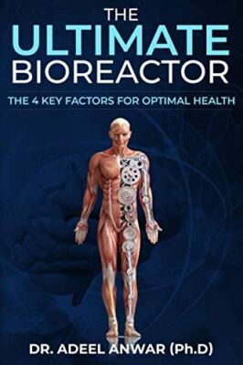 The Ultimate Bioreactor: The 4 Key Factors for Optimal Health [Paperback] Anwar,