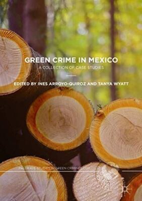 Green Crime in Mexico: A Collection of Case Studies (Palgrave Studies in Green C