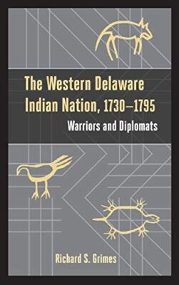 The Western Delaware Indian Nation, 1730-1795: Warriors and Diplomats (Studies i