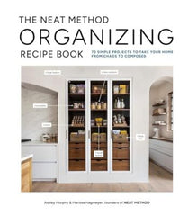 The Neat Method Organizing Recipe Book: 75 Simple Projects to Take Your Home