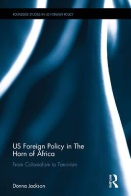 US Foreign Policy in The Horn of Africa: From Colonialism to..