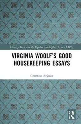 Virginia WoolfÃ¯Â¿Â½s Good Housekeeping Essays: 1 (Literary Texts and the Popular M