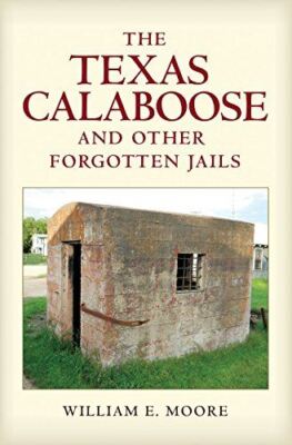 The Texas Calaboose and Other Forgotten Jails: 29 (Tarleton State University Sou