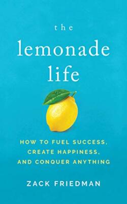 The Lemonade Life: How to Fuel Success, Create Happiness, and Conquer Anything (